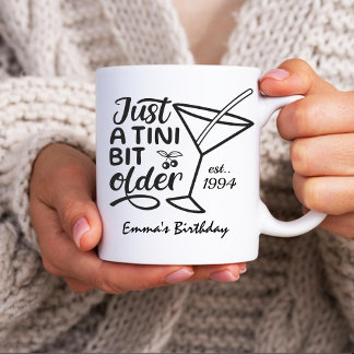Just A Tini Bit Older Birthday Gift For Her Coffee Mug