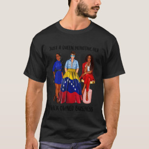 Just A Venezuelan Queen Minding Her Black Owned Bu T-Shirt