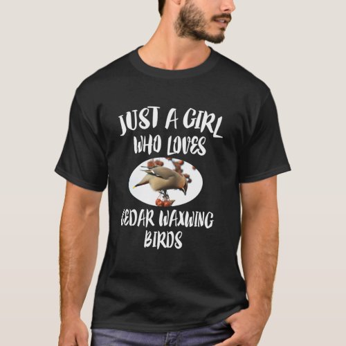 Just A Who Loves Cedar Waxwing Bird T_Shirt