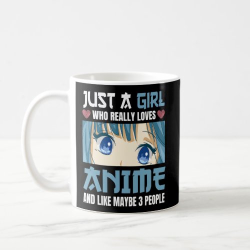 Just A Who Really Loves Anime And Like Maybe 3 Peo Coffee Mug