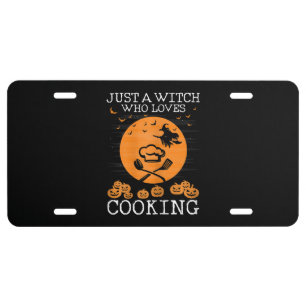 Just a witch who loves cooking Cool chef Gift License Plate