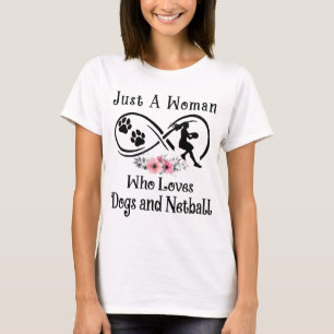 just a woman, who loves dogs and Netball, sport mo T-Shirt