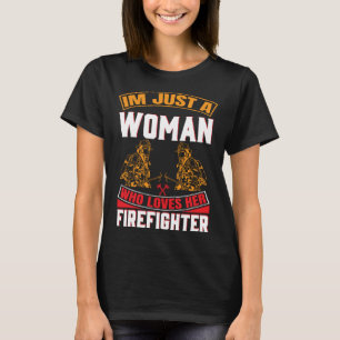 Just A Woman Who Loves Her Firefighter Fireman Gir T-Shirt