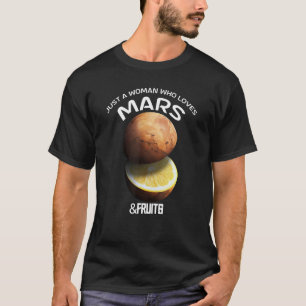 Just A Woman Who Loves Mars & Fruits For Astronome T-Shirt