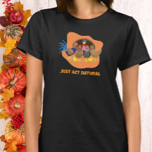 Just Act Natural Funny Thanksgiving Turkey