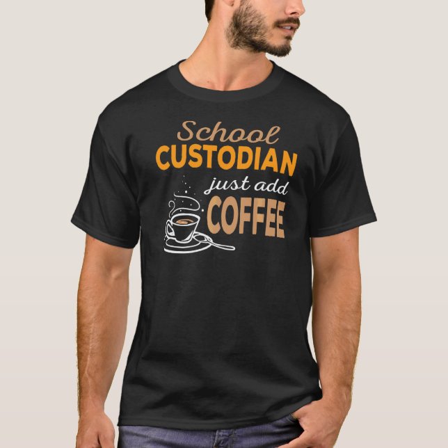 Just Add Coffee School Custodian T-Shirt (Front)