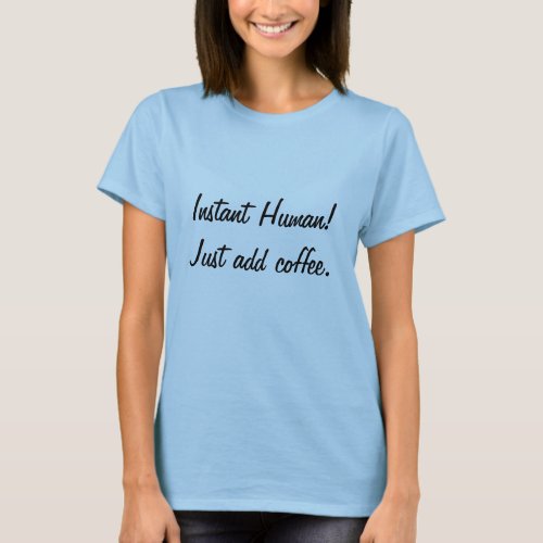 Just add coffee T_Shirt