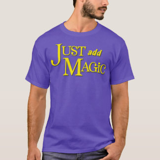 Just Add Magic T-Shirt