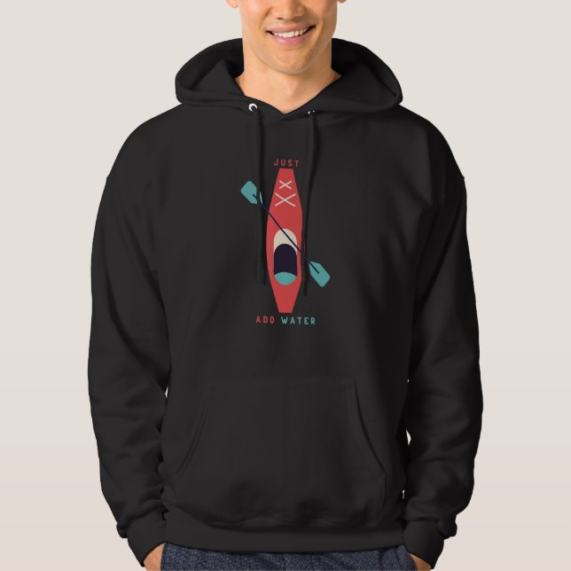 Just Add Water   Kayak Kayaking Kayaker Hoodie (Front)
