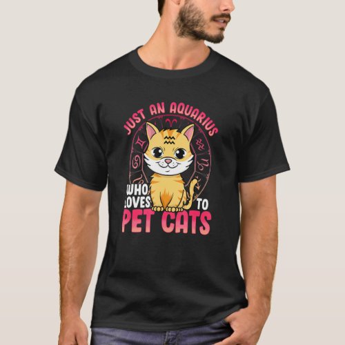 Just An Aquarius Who Loves To Pet Cats Cat Zodiac T_Shirt