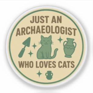 Just an Archaeologist Who Loves Cats Sticker
