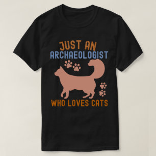 Just an Archaeologist Who Loves Cats T-Shirt