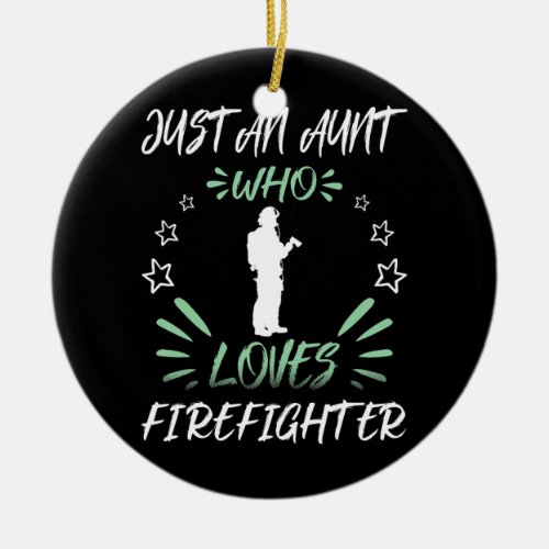 Just An Aunt Who Loves Firefighter  Ceramic Ornament