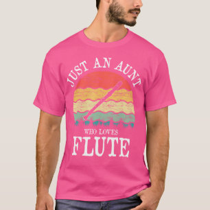 Just An Aunt Who Loves Flute T-Shirt