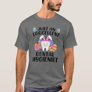 Just An Eggcellent Dental Hygienist Funny Easter D T-Shirt