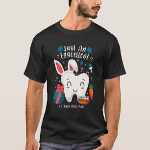 Just An Eggcellent Dental Hygienist Funny Easter D T-Shirt