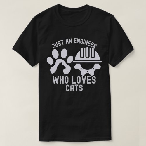 Just an Engineer Who Loves Cats T_Shirt