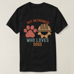 Just an Engineer Who Loves Dogs T-Shirt