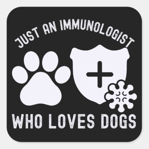 Just an Immunologist Who Loves Dogs  Square Sticker