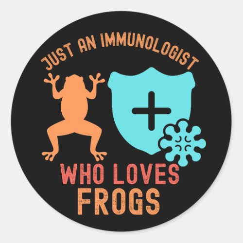 Just an Immunologist Who Loves Frogs Classic Round Sticker