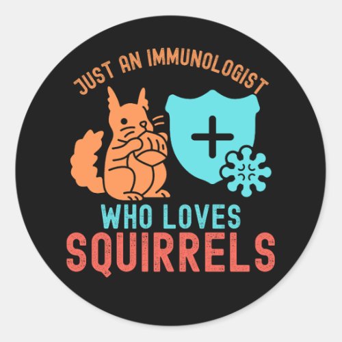 Just an Immunologist Who Loves Squirrels Classic Round Sticker