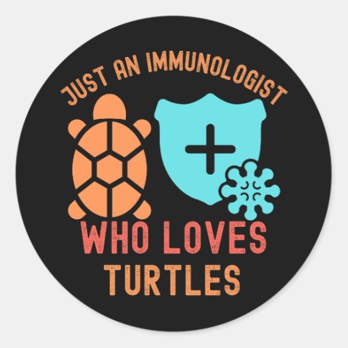 Just an Immunologist Who Loves Turtles Classic Round Sticker
