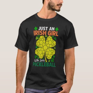 Just An Irish Girl Who Loves Pickleball Saint Patr T-Shirt