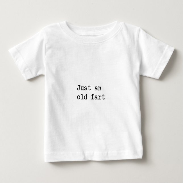 Just An Old Fart Baby T-Shirt (Front)