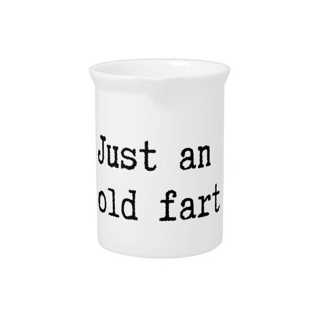 Just An Old Fart Beverage Pitcher (Front)