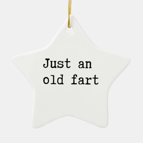 Just An Old Fart Ceramic Ornament