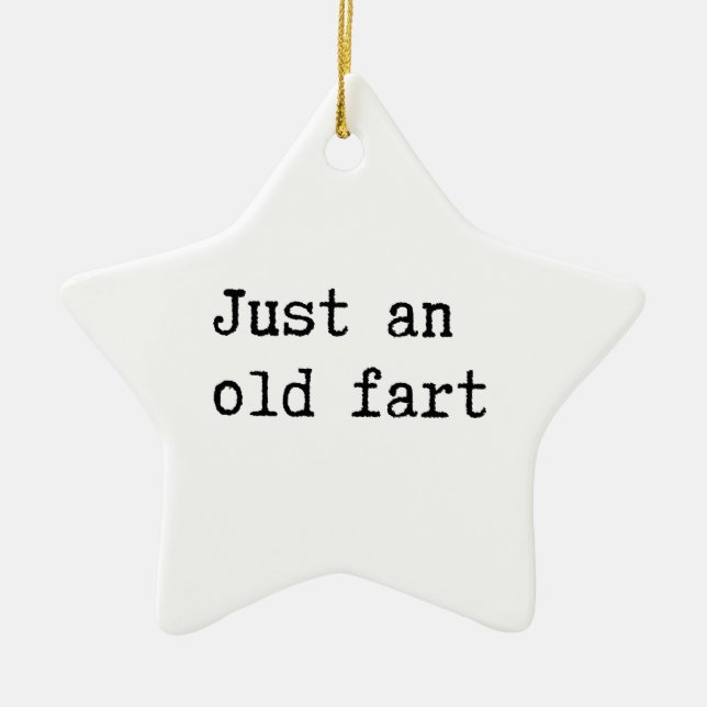 Just An Old Fart Ceramic Ornament (Front)