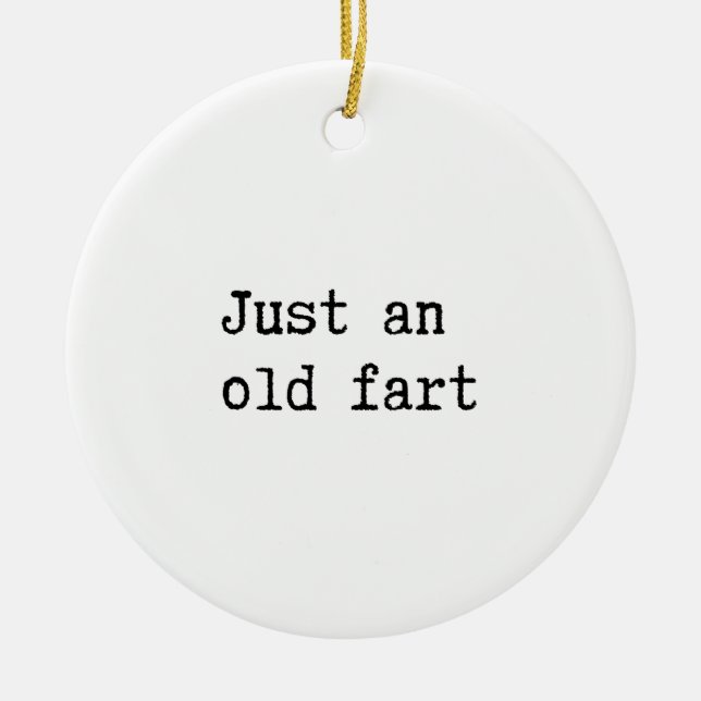 Just An Old Fart Ceramic Ornament (Front)