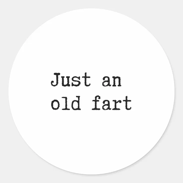 Just An Old Fart Classic Round Sticker Zazzle
