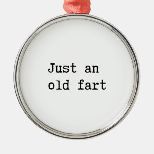 Just An Old Fart Metal Ornament