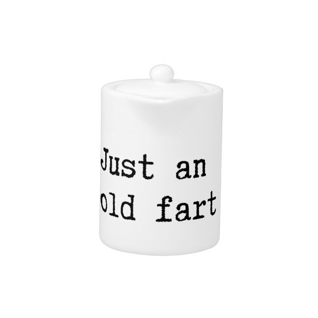 Just An Old Fart Teapot (Front)