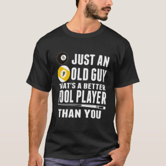 Just An Old Guy That's A Better Pool Player Than T-Shirt
