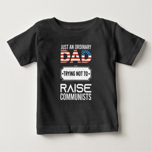 Just An Ordinary Dad Trying Not To Raise Communist Baby T_Shirt