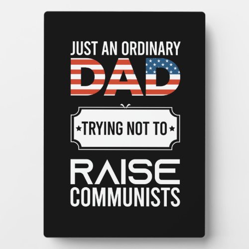 Just An Ordinary Dad Trying Not To Raise Communist Plaque