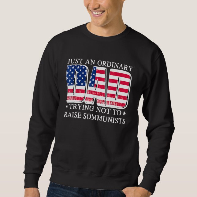 Just An Ordinary Dad Trying Not To Raise Communist Sweatshirt (Front)