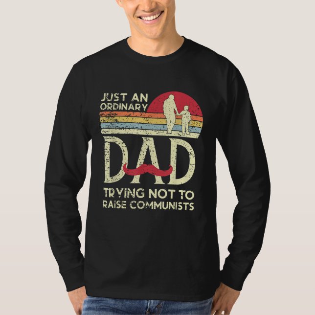 Just An Ordinary Dad Trying Not To Raise Communist T-Shirt (Front)