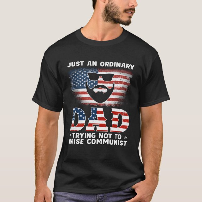 Just An Ordinary Dad Trying Not To Raise Communist T-Shirt (Front)