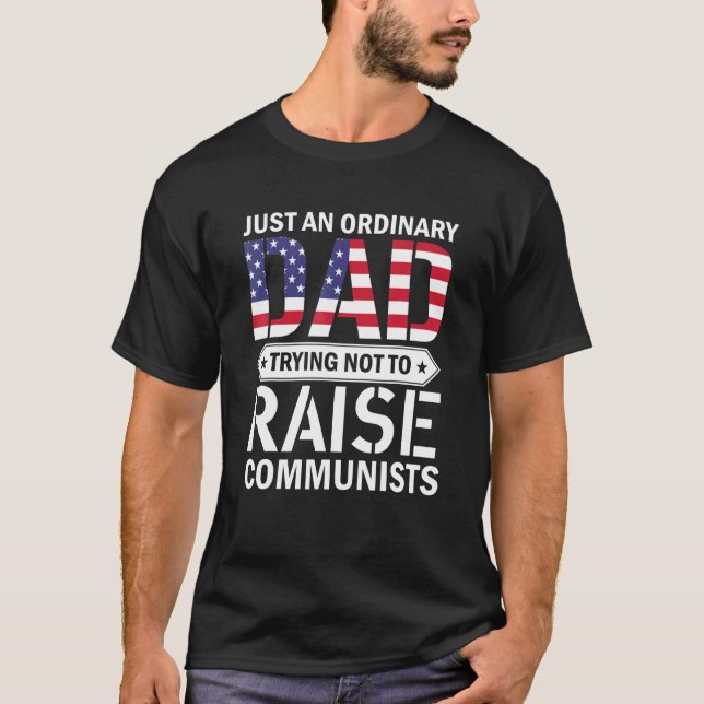 Just An Ordinary Dad Trying Not To Raise Communist T-Shirt (Front)