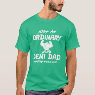 Just An Ordinary Demi Dad You're Welcome - T shirt