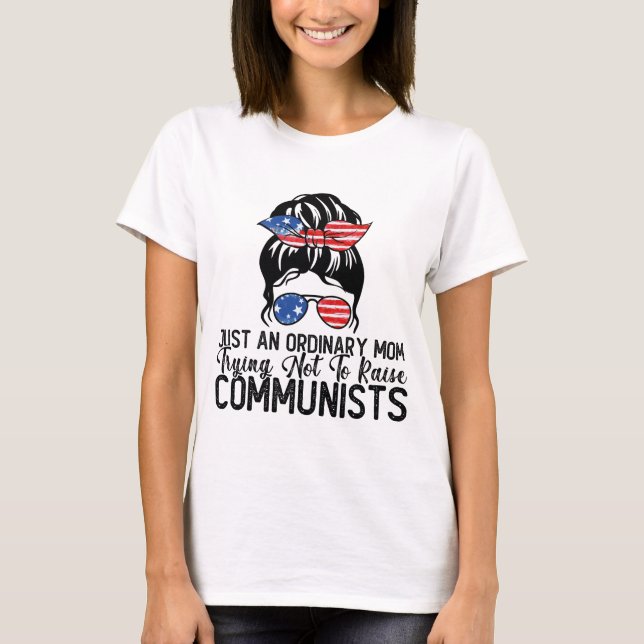 Just An Ordinary Mom Trying Not To Raise Communist T-Shirt (Front)