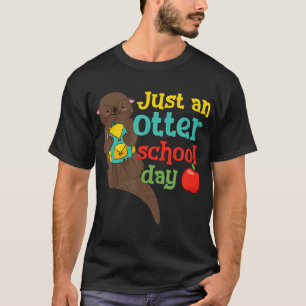 Just An Otter School Day Funny Puns First Day Of T-Shirt