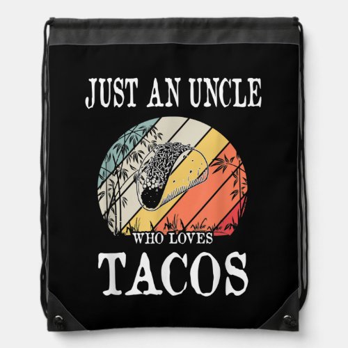 Just An Uncle Who Loves Tacos  Drawstring Bag