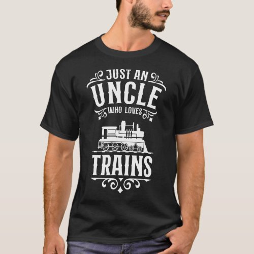 Just an Uncle who loves Trains  Steam Locomotive R T_Shirt