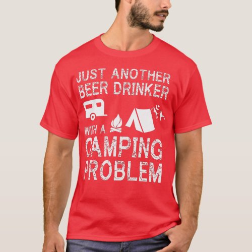 just another beer drinker with a camping problem E T_Shirt