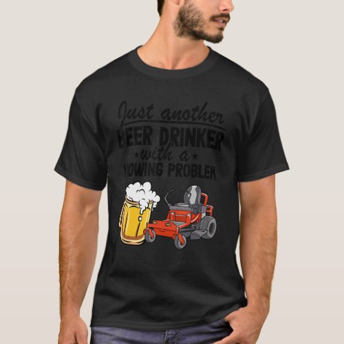 Just Another Beer Drinker With A Mowing Problem Ga T-Shirt