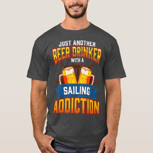Just Another Beer Drinker With A Sailing Addiction T_Shirt